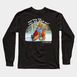 and tiny tim who did not die Long Sleeve T-Shirt